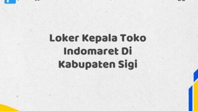 Loker Kepala Toko Indomaret Di Kabupaten Sigi Tahun 2025 (Kesempatan Tidak Akan Datang Dua Kali, Daftar Sekarang)