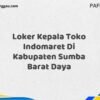 Loker Kepala Toko Indomaret Di Kabupaten Sumba Barat Maret Tahun 2025 (Segera)