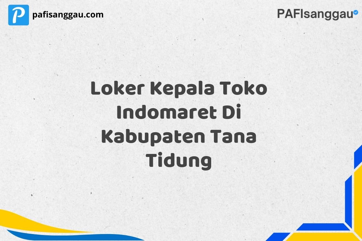 Loker Kepala Toko Indomaret Di Kabupaten Tana Tidung