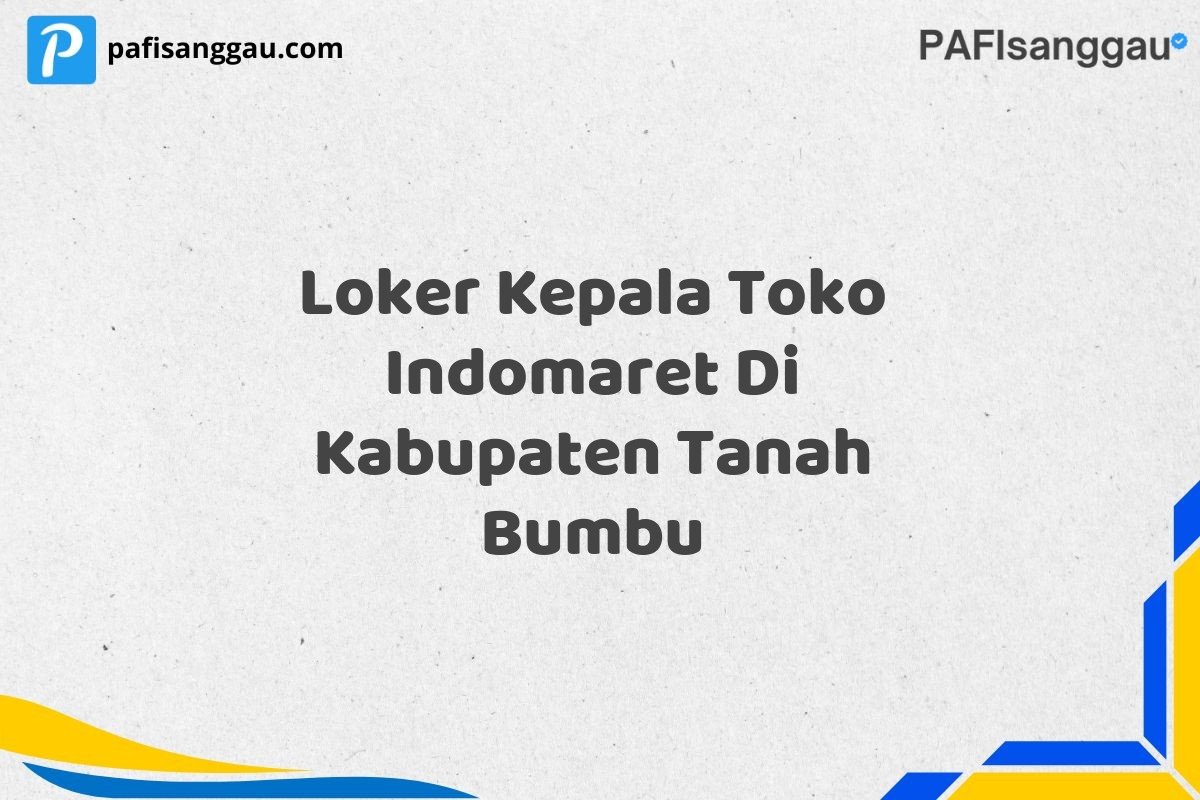 Loker Kepala Toko Indomaret Di Kabupaten Tanah Bumbu