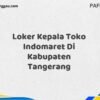 Loker Kepala Toko Indomaret Di Kabupaten Tangerang Maret Tahun 2025 (Apply Now)