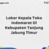 Loker Kepala Toko Indomaret Di Kabupaten Tanjung Jabung Timur Maret Tahun 2025 (Lamar Sekarang)