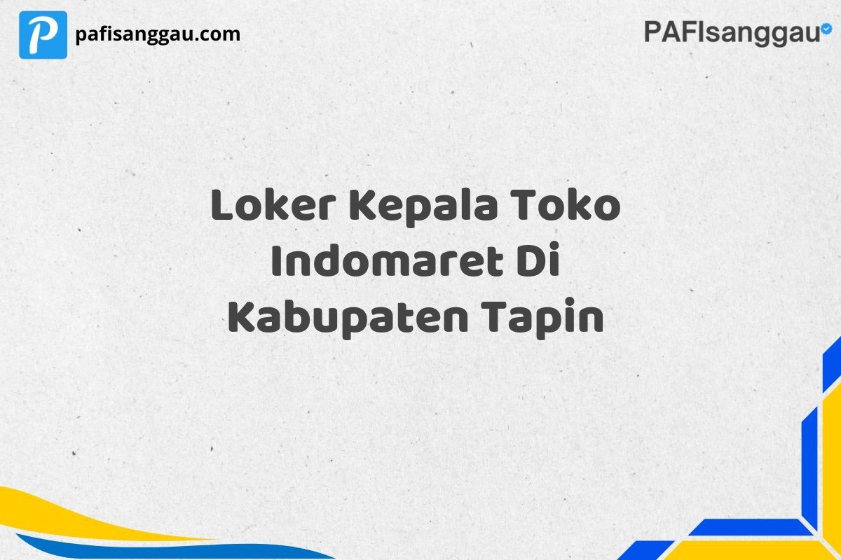 Loker Kepala Toko Indomaret Di Kabupaten Tapin