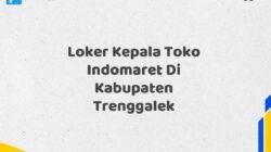 Loker Kepala Toko Indomaret Di Kabupaten Trenggalek