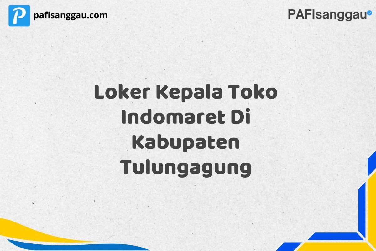 Loker Kepala Toko Indomaret Di Kabupaten Tulungagung