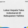 Loker Kepala Toko Indomaret Di Kabupaten Yalimo Maret Tahun 2025 (Apply Now)