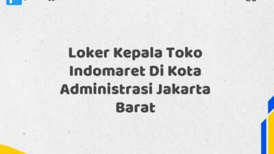 Loker Kepala Toko Indomaret Di Kota Administrasi Jakarta Barat