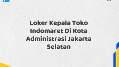 Loker Kepala Toko Indomaret Di Kota Administrasi Jakarta Selatan