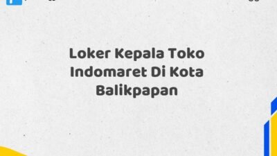 Loker Kepala Toko Indomaret Di Kota Balikpapan