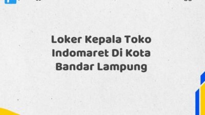 Loker Kepala Toko Indomaret Di Kota Bandar Lampung