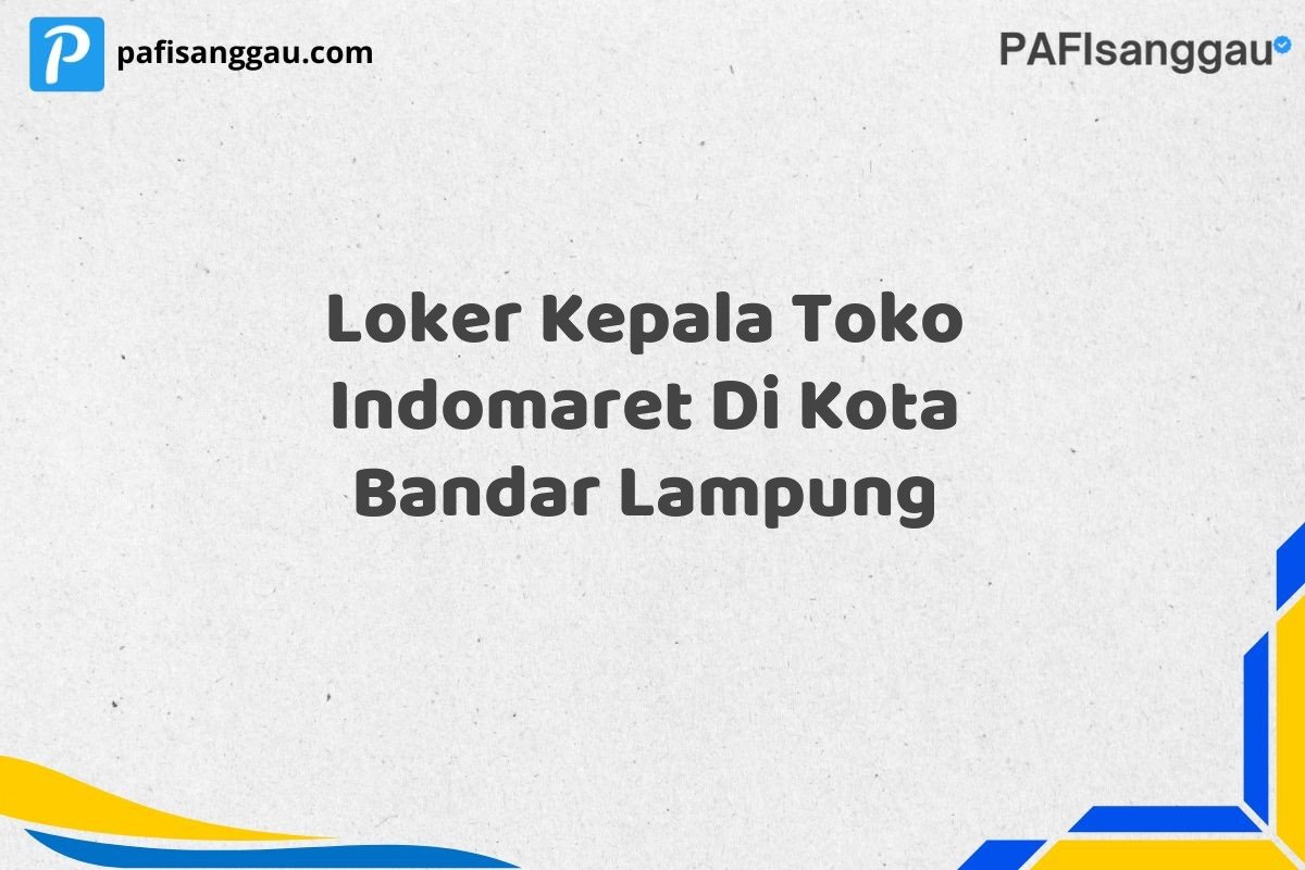 Loker Kepala Toko Indomaret Di Kota Bandar Lampung