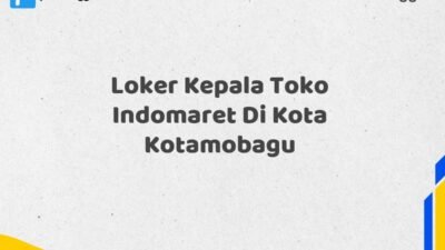 Loker Kepala Toko Indomaret Di Kota Kotamobagu Tahun 2025 (Jangan Sampai Kehabisan)