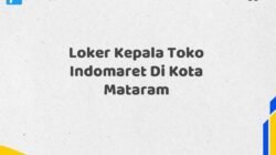 Loker Kepala Toko Indomaret Di Kota Mataram Tahun 2025 (Ambil Kesempatan Ini, Daftar Sekarang)