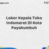 Loker Kepala Toko Indomaret Di Kota Payakumbuh Maret Tahun 2025 (Lamar Sekarang)
