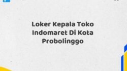 Loker Kepala Toko Indomaret Di Kota Probolinggo