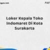 Loker Kepala Toko Indomaret Di Kota Surakarta Maret Tahun 2025