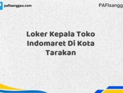 Loker Kepala Toko Indomaret Di Kota Tarakan Tahun 2025 (Lamar Sebelum Slot Penuh)