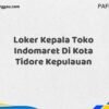 Loker Kepala Toko Indomaret Di Kota Tidore Kepulauan Maret Tahun 2025 (Lamar Sekarang)