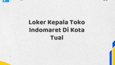 Loker Kepala Toko Indomaret Di Kota Tual