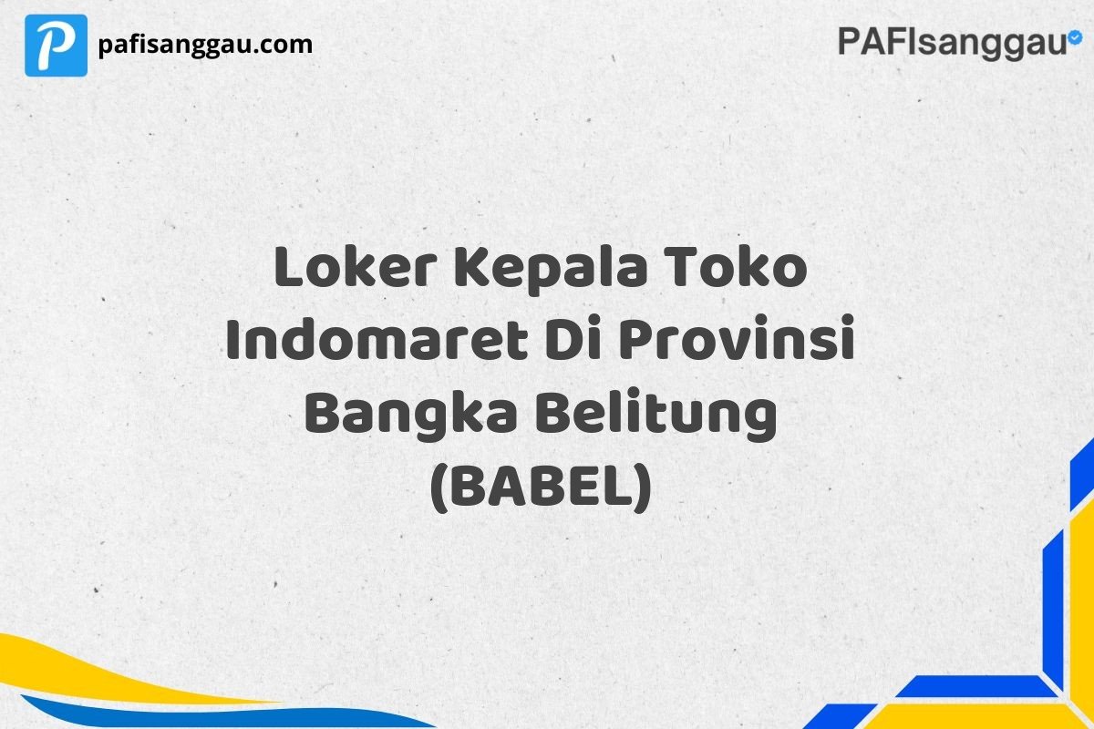 Loker Kepala Toko Indomaret Di Provinsi Bangka Belitung (BABEL)
