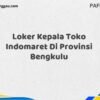 Loker Kepala Toko Indomaret Di Provinsi Bengkulu Tahun 2025 (Tahun Baru, Kesempatan Baru! Daftar Sekarang)