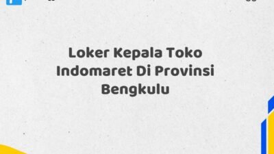 Loker Kepala Toko Indomaret Di Provinsi Bengkulu