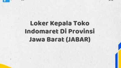 Loker Kepala Toko Indomaret Di Provinsi Jawa Barat (JABAR)