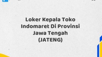 Loker Kepala Toko Indomaret Di Provinsi Jawa Tengah (JATENG)