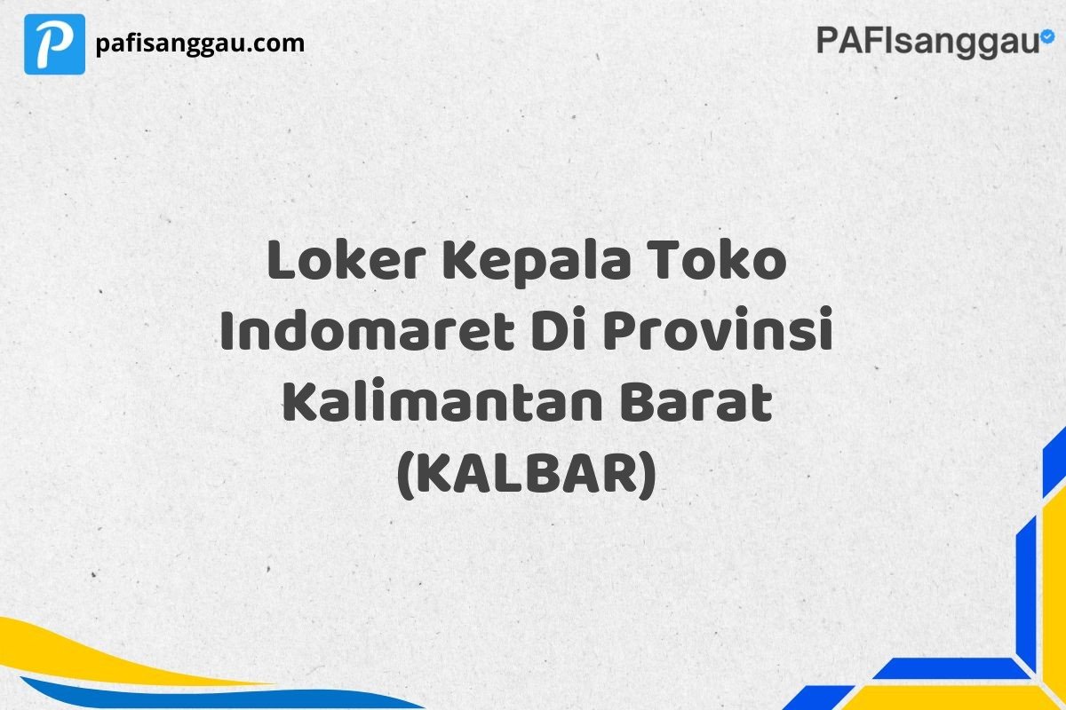 Loker Kepala Toko Indomaret Di Provinsi Kalimantan Barat (KALBAR)