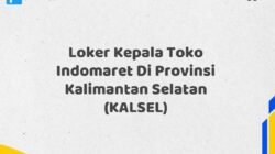 Loker Kepala Toko Indomaret Di Provinsi Kalimantan Selatan (KALSEL)