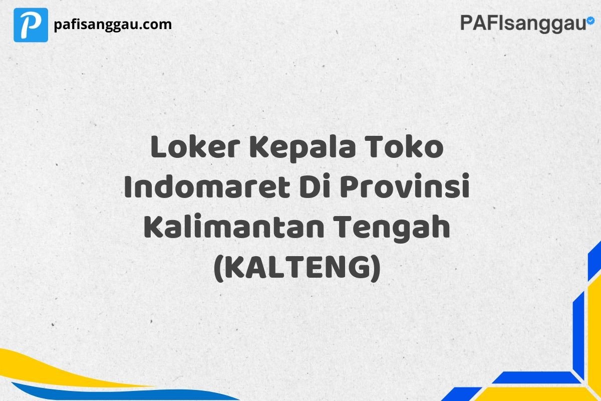 Loker Kepala Toko Indomaret Di Provinsi Kalimantan Tengah (KALTENG)