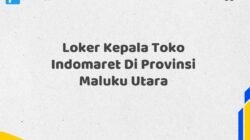 Loker Kepala Toko Indomaret Di Provinsi Maluku Utara