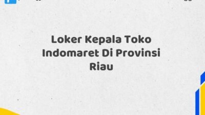 Loker Kepala Toko Indomaret Di Provinsi Riau