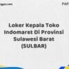 Loker Kepala Toko Indomaret Di Provinsi Sulawesi Barat (SULBAR) Tahun 2025 (Lamar Sekarang, Jangan Menunggu Lagi)