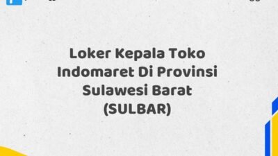 Loker Kepala Toko Indomaret Di Provinsi Sulawesi Barat (SULBAR)