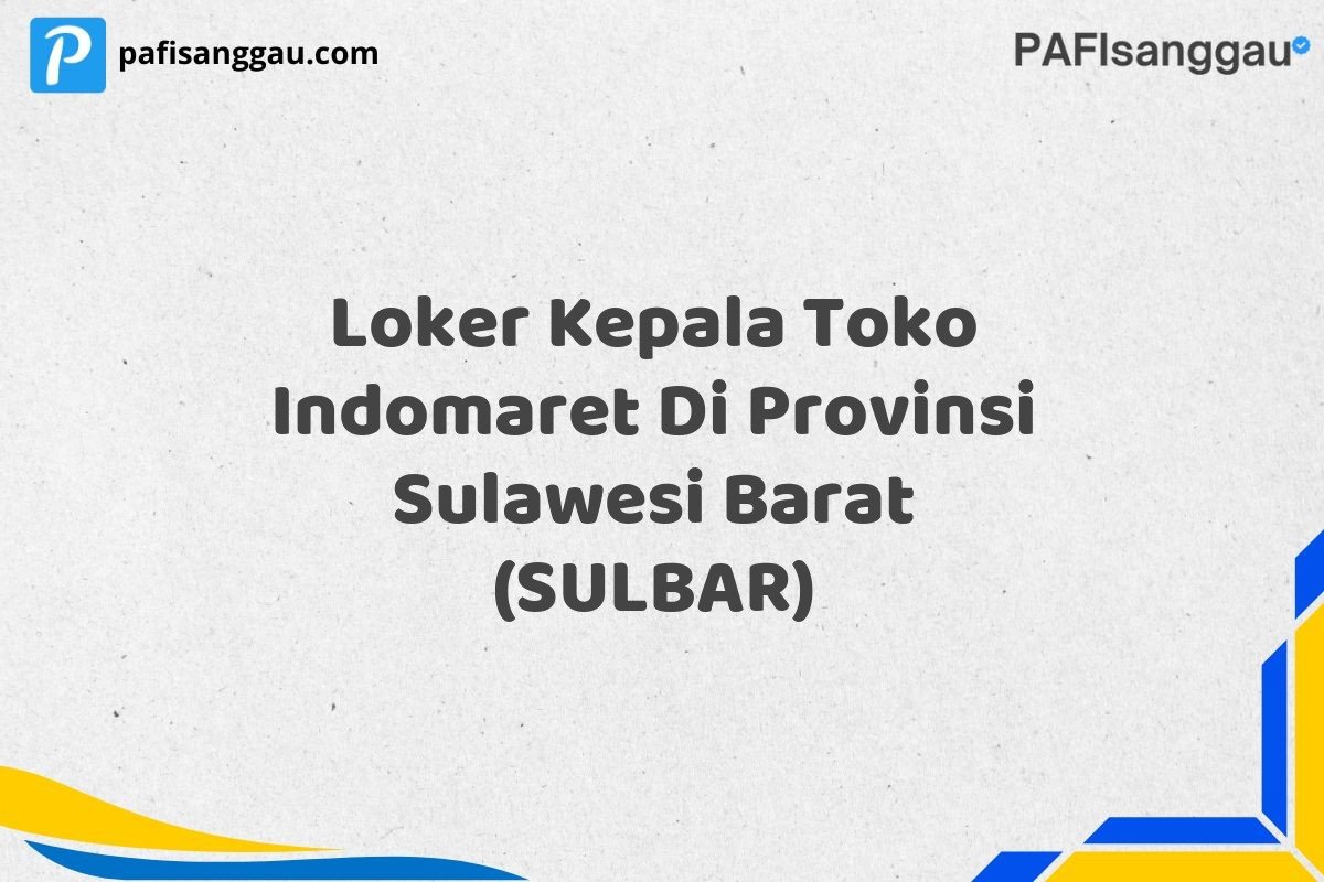 Loker Kepala Toko Indomaret Di Provinsi Sulawesi Barat (SULBAR)