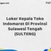 Loker Kepala Toko Indomaret Di Provinsi Sulawesi Tengah (SULTENG) Tahun 2025 (Jangan Tunda Lagi, Daftar Sekarang)