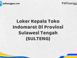 Loker Kepala Toko Indomaret Di Provinsi Sulawesi Tengah (SULTENG) Tahun 2025 (Jangan Tunda Lagi, Daftar Sekarang)