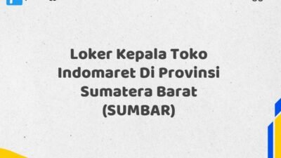Loker Kepala Toko Indomaret Di Provinsi Sumatera Barat (SUMBAR)