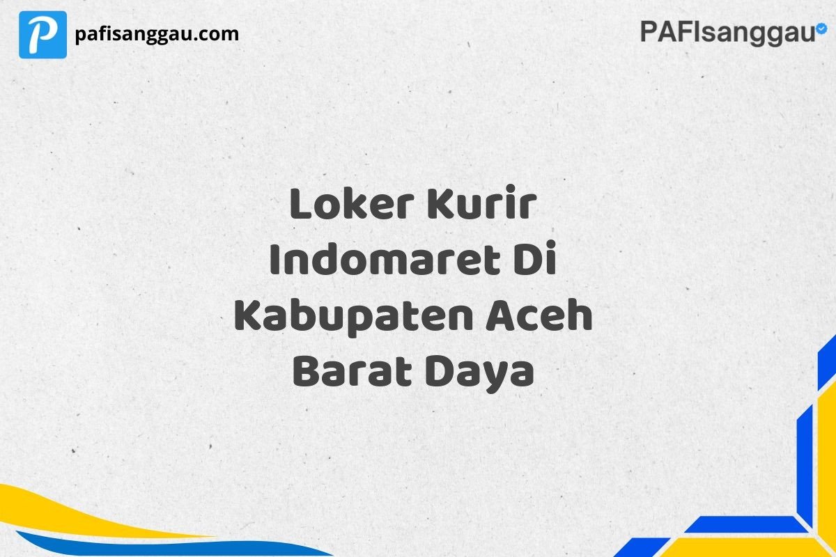 Loker Kurir Indomaret Di Kabupaten Aceh Barat Daya