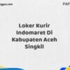 Loker Kurir Indomaret Di Kabupaten Aceh Maret Tahun 2025 (Segera)