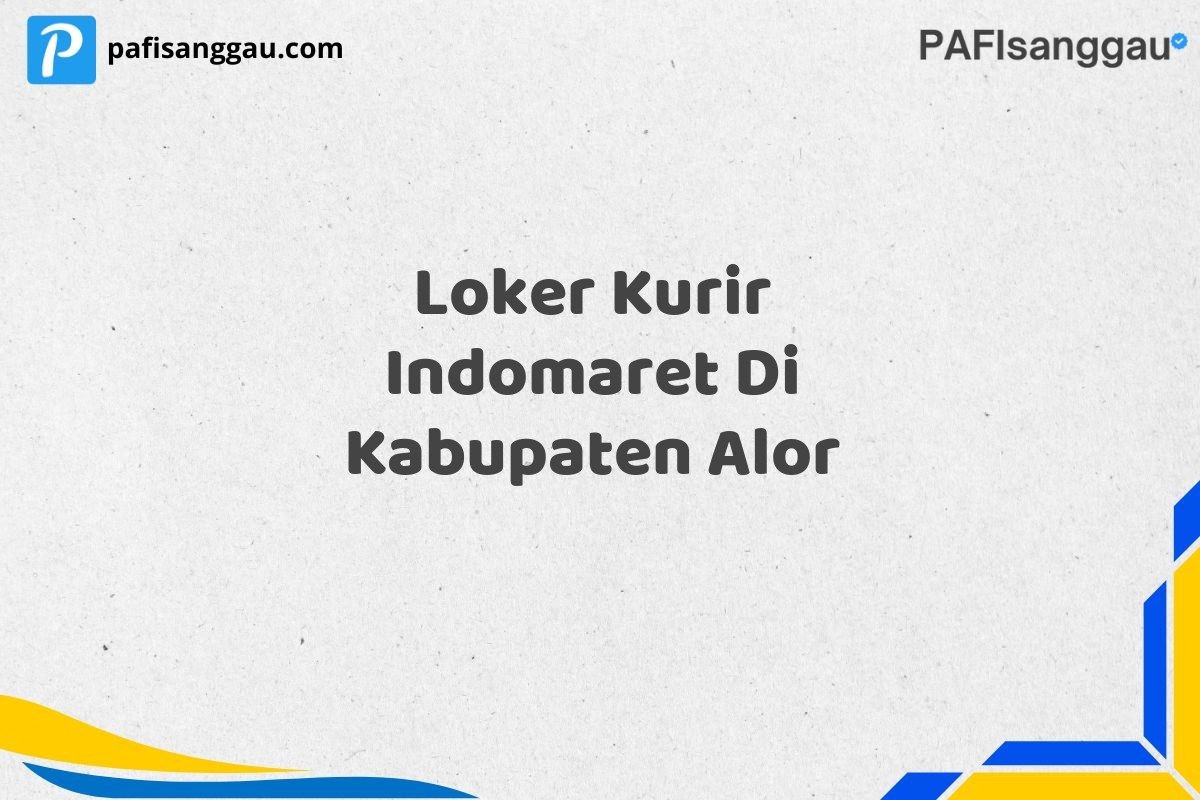 Loker Kurir Indomaret Di Kabupaten Alor