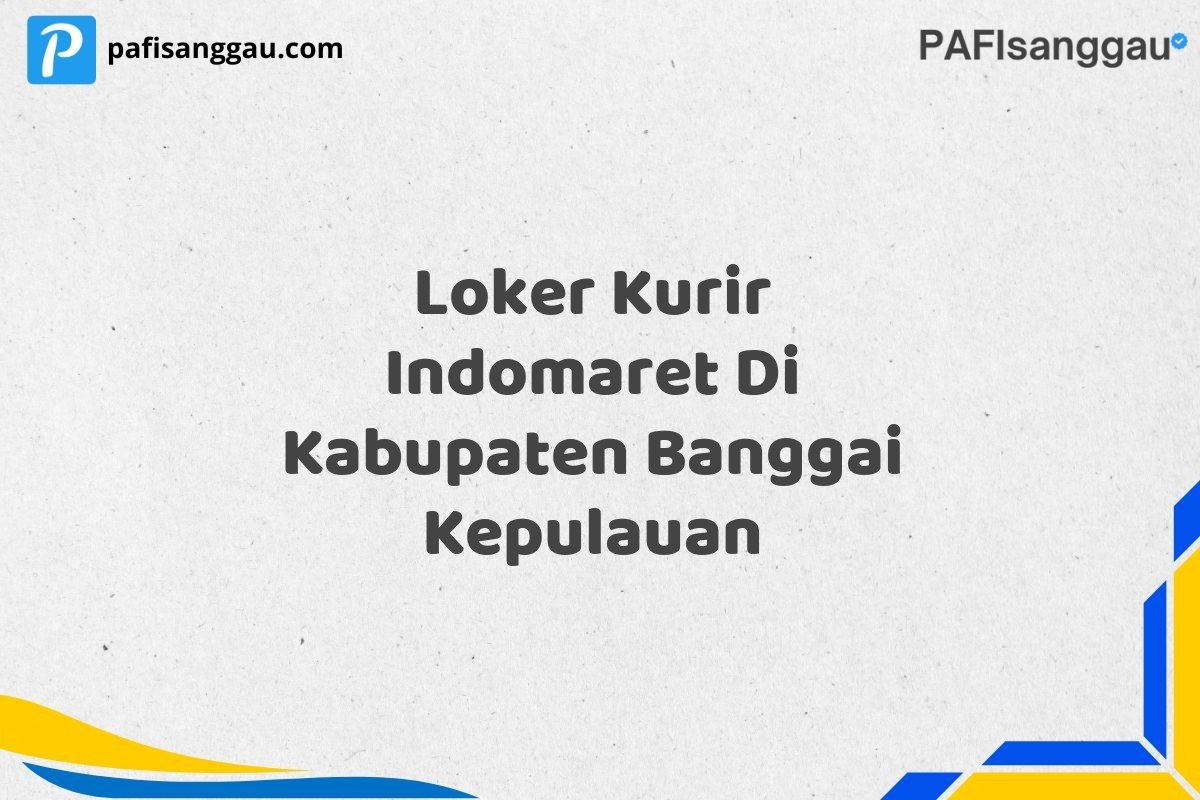 Loker Kurir Indomaret Di Kabupaten Banggai Kepulauan