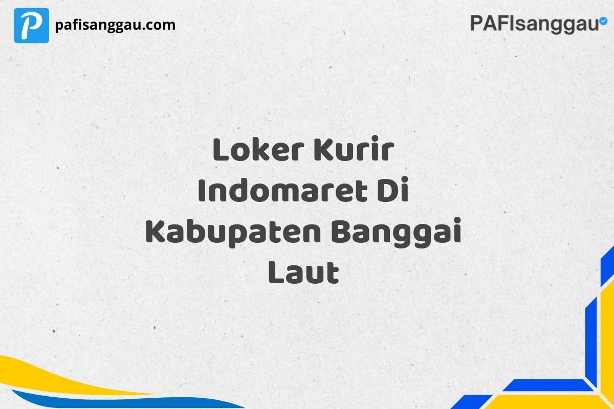 Loker Kurir Indomaret Di Kabupaten Banggai Laut