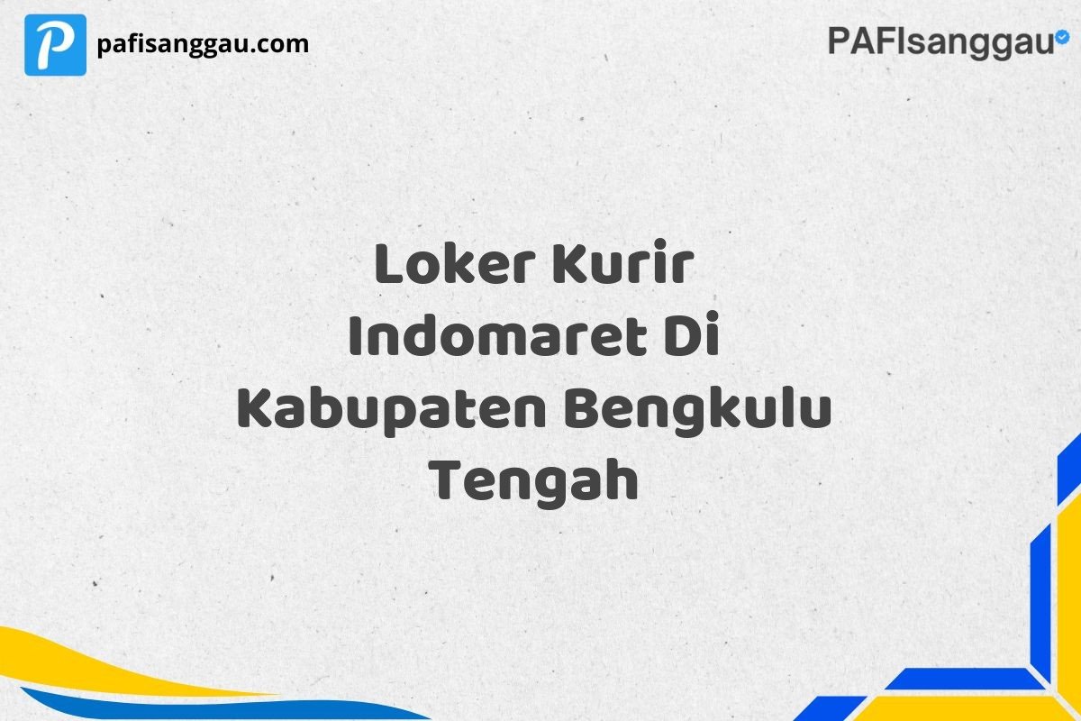 Loker Kurir Indomaret Di Kabupaten Bengkulu Tengah