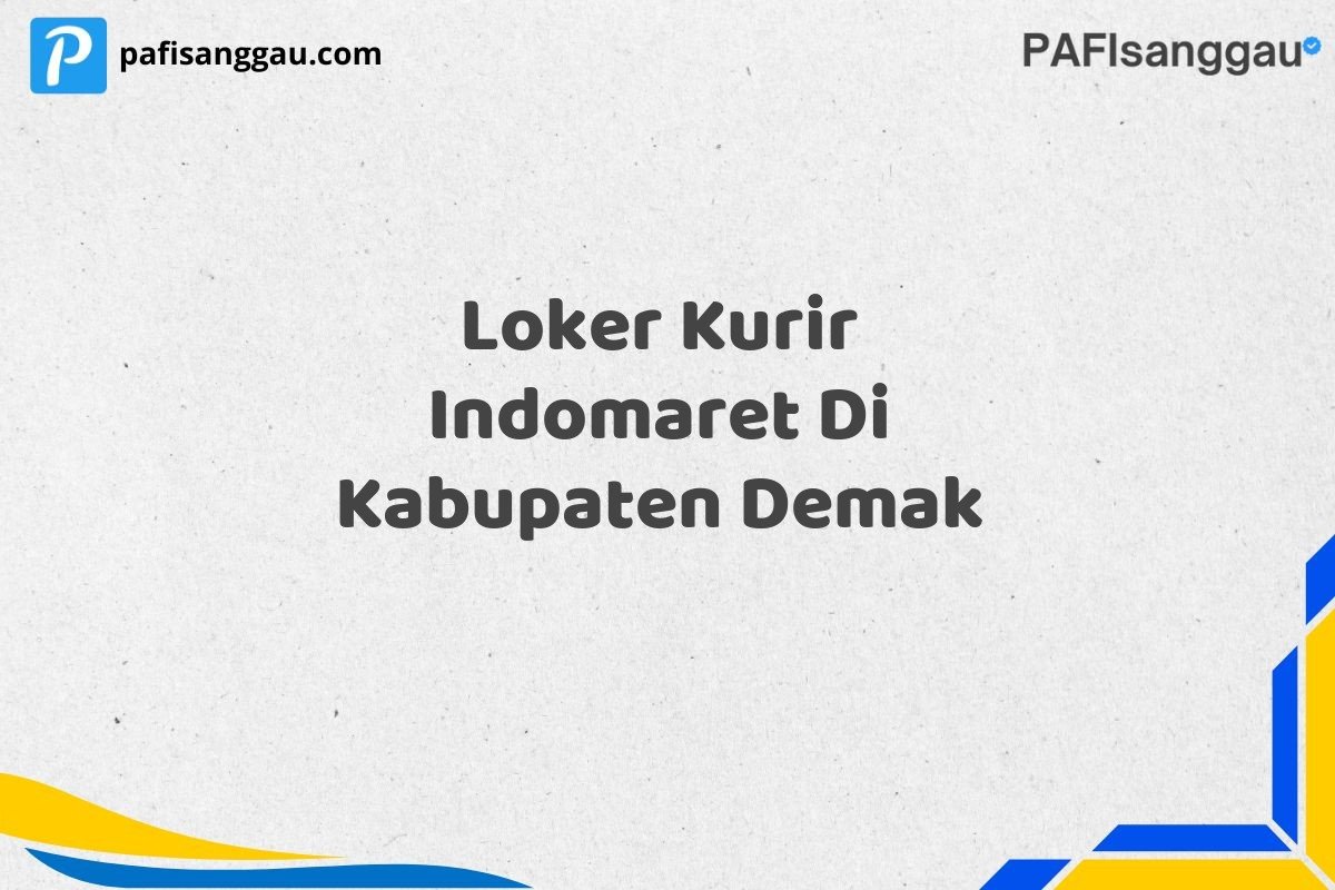 Loker Kurir Indomaret Di Kabupaten Demak