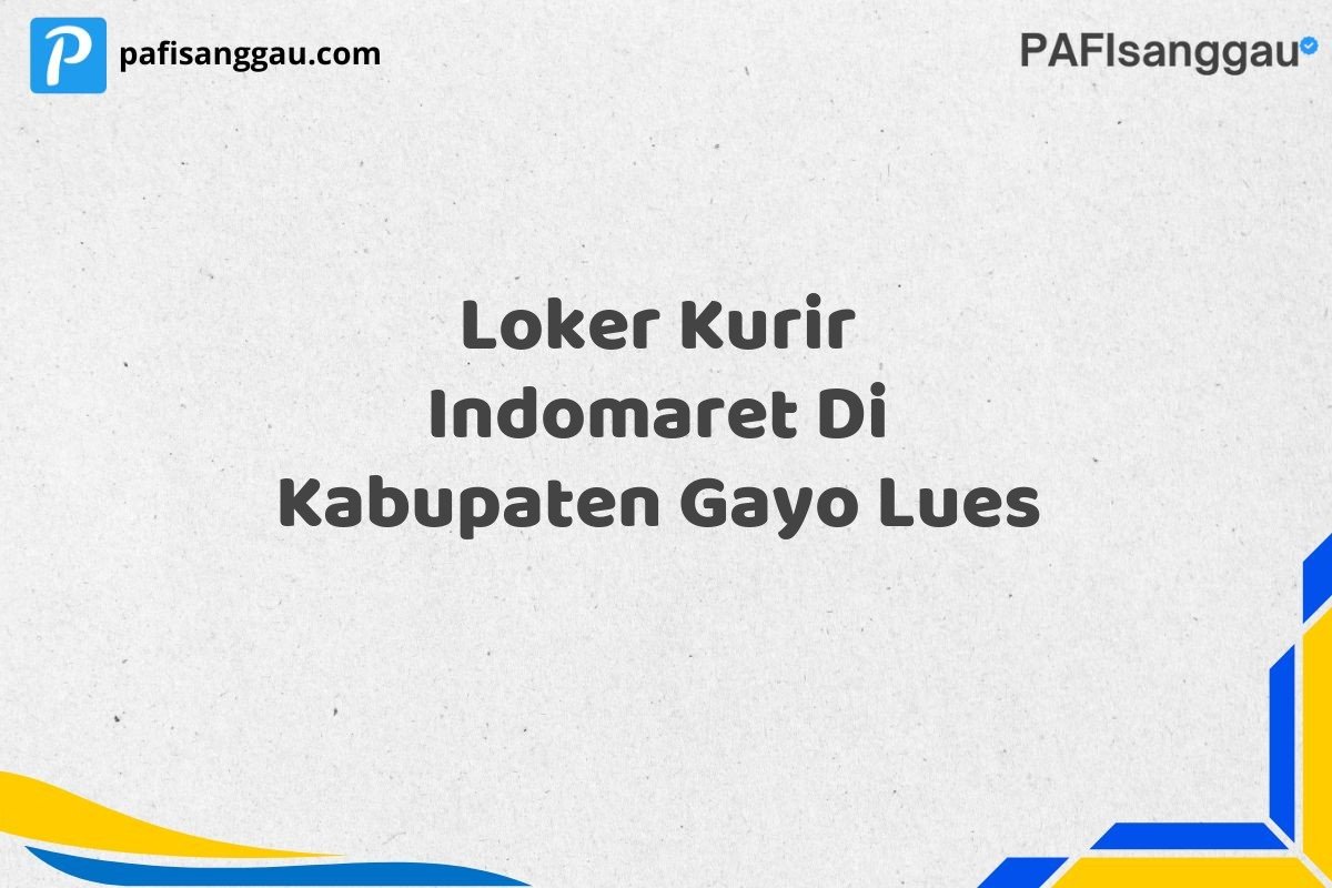 Loker Kurir Indomaret Di Kabupaten Gayo Lues