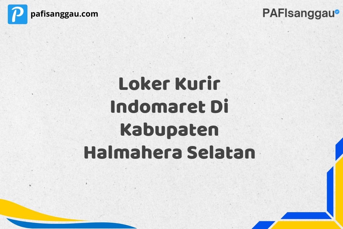 Loker Kurir Indomaret Di Kabupaten Halmahera Selatan