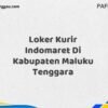 Loker Kurir Indomaret Di Kabupaten Maluku Tenggara