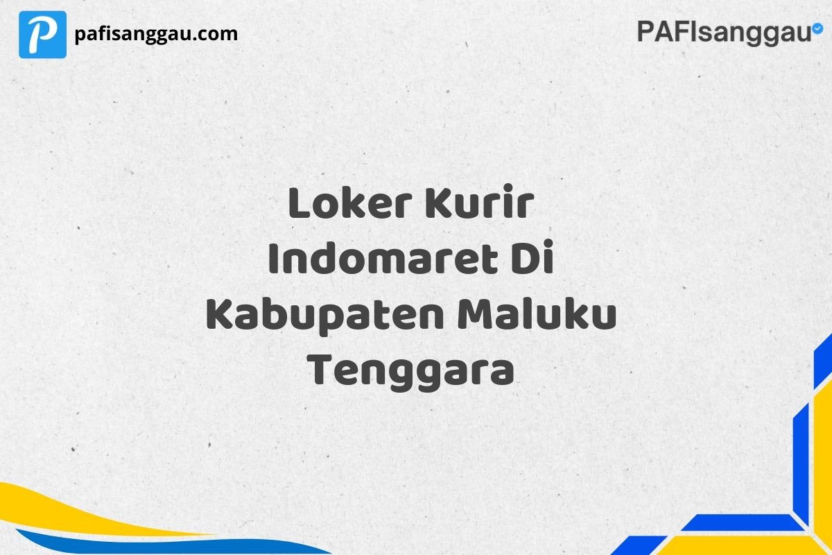 Loker Kurir Indomaret Di Kabupaten Maluku Tenggara